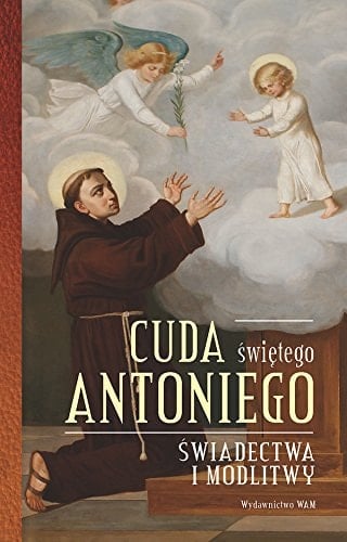Cuda świętego Antoniego świadectwa i modlitwy