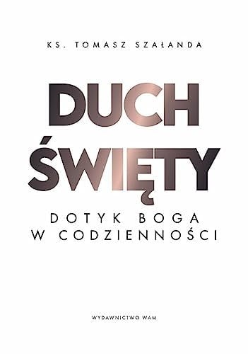 Duch Święty dotyk Boga w codzienności