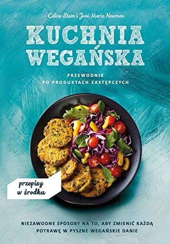 Kuchnia wegańska przewodnik po produktach zastępczych ; niezawodne sposoby na to, aby zmienić każdą potrawę w pyszne wegańskie danie