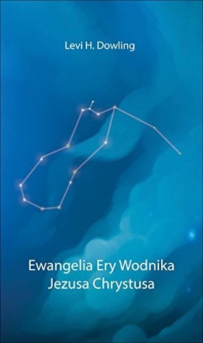 Ewangelia Ery Wodnika Jezusa Chrystusa filozoficzna i praktyczna podstawa światowej religii Ery Wodnika spisana z Kronik Akaśi