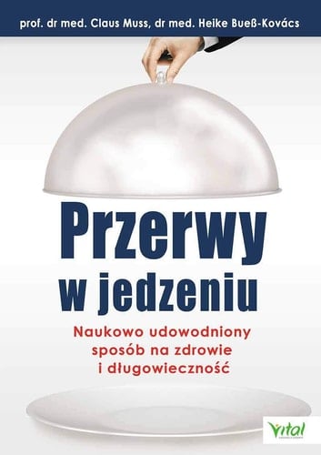 Przerwy w jedzeniu - naukowo udowodniony sposób na zdrowie i długowieczność