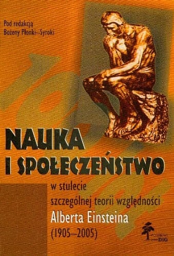Nauka i społeczeństwo w stulecie szczególnej teorii względności Alberta Einsteina (1905-2005)