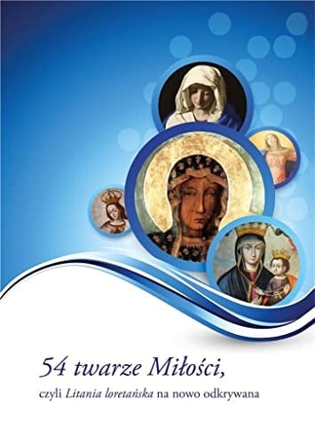 54 twarze Miłości, czyli "Litania loretańska" na nowo odkrywana