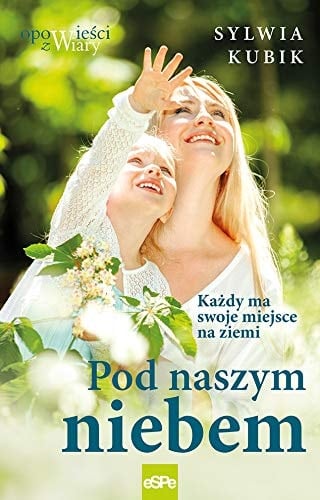 Pod naszym niebem każdy ma swoje miejsce na ziemi