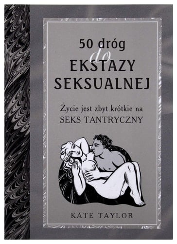 50 dróg do ekstazy seksualnej życie jest zbyt krótkie na seks tantryczny