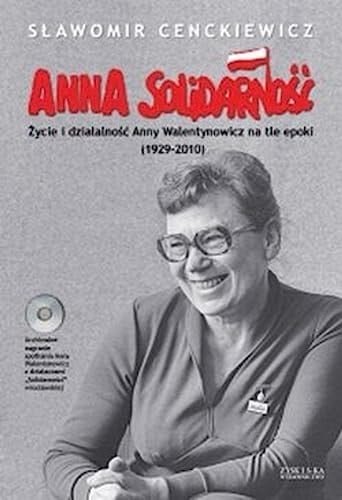 Anna Solidarność życie i działalność Anny Walentynowicz na tle epoki (1929-2010)