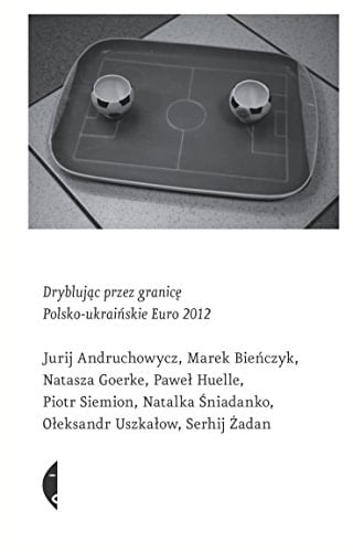 Dryblując przez granicę polsko-ukraińskie Euro 2012