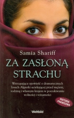 Za zasłoną strachu wstrząsająca opowieść o dramatycznych losach Algierki uciekającej przed mężem, rodziną i własnym krajem w poszukiwaniu wolności i tożsamości