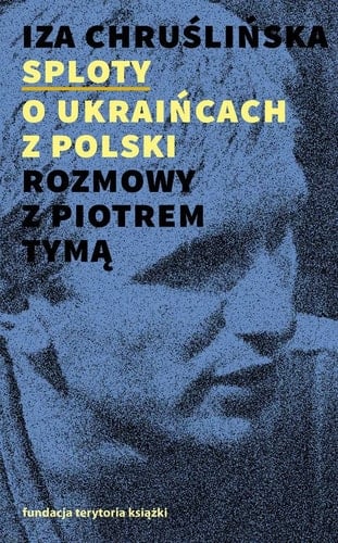 Sploty - o Ukraińcach z Polski rozmowy z Piotrem Tymą