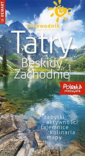 Tatry, Beskidy Zachodnie zabytki, tajemnice, kulinaria, mapy : przewodnik