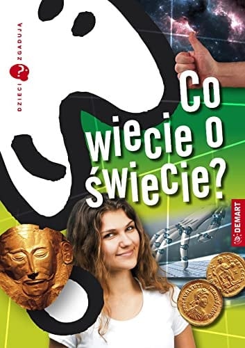 Co wiecie o świecie?