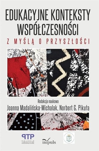 Edukacyjne konteksty współczesności - z myślą o przyszłości