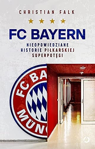 FC Bayern nieopowiedziane historie piłkarskiej superpotęgi