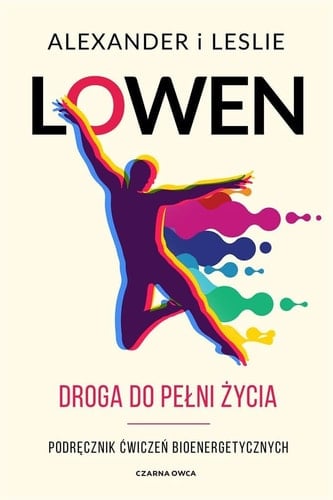 Droga do pełni życia podręcznik ćwiczeń bioenergetycznych