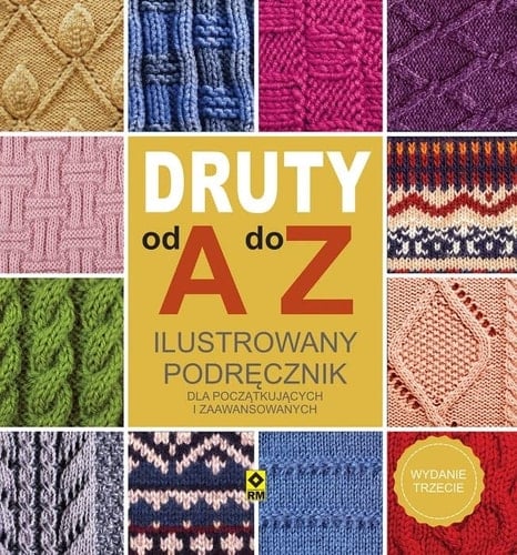Druty od A do Z ilustrowany podręcznik : dla początkujących i zaawansowanych
