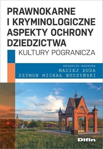 Prawnokarne i kryminologiczne aspekty ochrony dziedzictwa kultury pogranicza