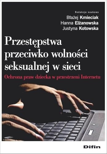 Przestępstwa przeciwko wolności seksualnej w sieci ochrona praw dziecka w przestrzeni Internetu