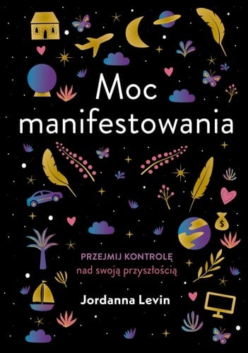 Moc manifestowania przejmij kontrolę nad swoją przyszłością