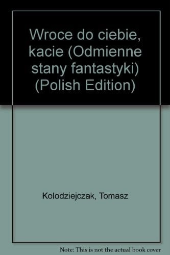 Wrócę do ciebie, kacie (Odmienne stany fantastyki) (Polish Edition)