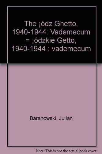 The Łódź Ghetto, 1940-1944: Vademecum = Łódzkie Getto, 1940-1944 : vademecum (Polish Edition)