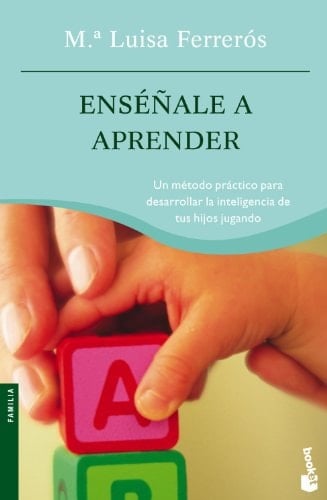 Enséñale a aprender un método práctico para desarrollar la inteligencia de tus hijos jugando