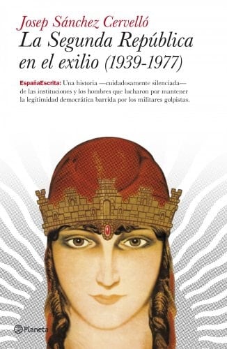 La Segunda República en el exilio (1939-1977): La historia -cuidadosamente silenciada- de las Instituciones y los hombres [...]