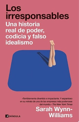 Los irresponsables Una historia de poder, codicia y falso idealismo