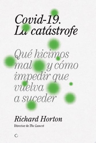 Covid-19, la catástrofe QUÉ HICIMOS MAL Y CÓMO IMPEDIR QUE VUELVA A SUCEDER