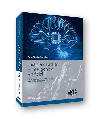 Justicia cautelar e inteligencia artificial : la alternativa a los atávicos heurísticos judiciales
