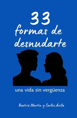 33 formas de desnudarte: una vida sin vergüenza (Spanish Edition)
