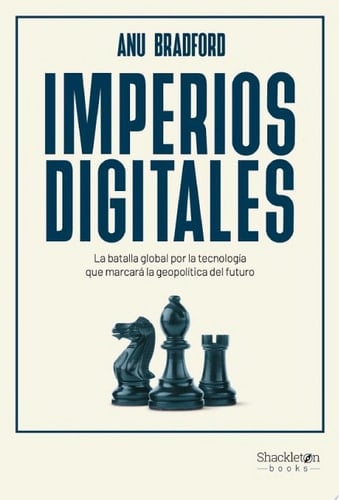 Imperios digitales La batalla global por la tecnología que marcará la geopolítica del futuro