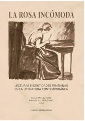 La rosa incómoda lecturas e identidades femeninas en la literatura contemporánea