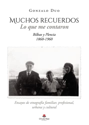 Muchos recuerdos, los que me contaron Plencia 1850 - 1950 Bilbao : ensayos etnográficos de familia, profesión y vida urbana