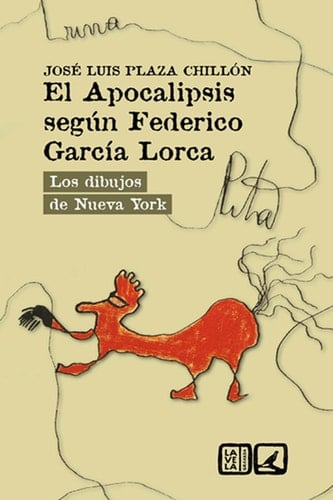 EL APOCALIPSIS SEGÚN FEDERICO GARCÍA LORCA Los dibujos de Nueva York