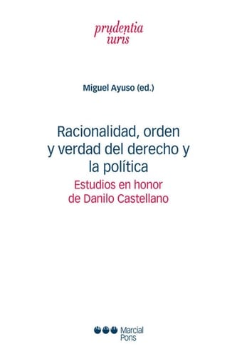 Racionalidad, orden y verdad del derecho y la política Estudios en honor de Danilo Castellano
