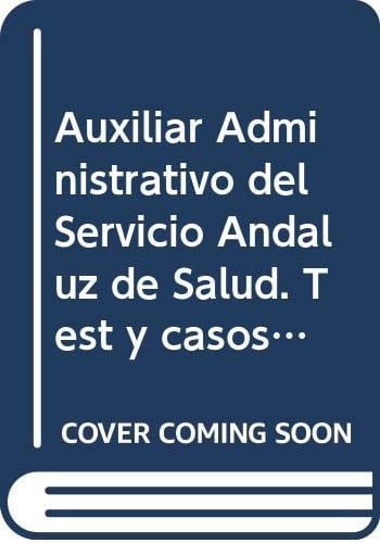 Auxiliar Administrativo del Servicio Andaluz de Salud. Test y casos prácticos
