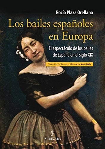 Los bailes españoles en Europa el espectáculo de los bailes de España en el siglo XIX