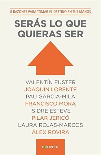 Serás lo que quieras ser 8 razones para tomar el destino en tus manos