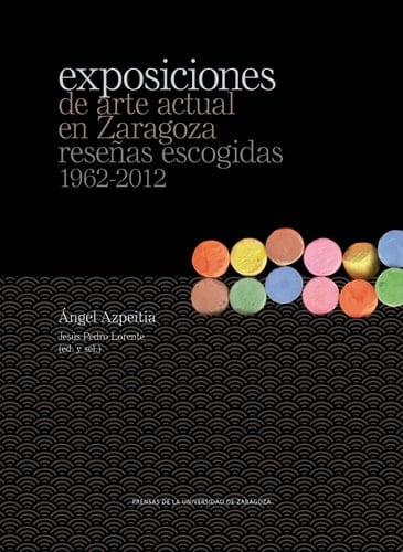 Exposiciones de arte actual en Zaragoza reseñas escogidas, 1962-2012