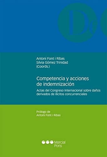 Competencia y acciones de indemnización actas del Congreso internacional sobre daños derivados de ilícitos concurrenciales