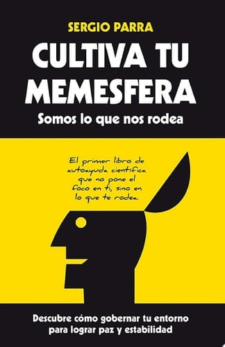 Cultiva tu memesfera. Somos lo que nos rodea Descubre cómo gobernar tu entorno para lograr paz y estabilidad