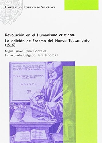 Revolución en el humanismo cristiano la edición de Erasmo del Nuevo Testamento (1516)