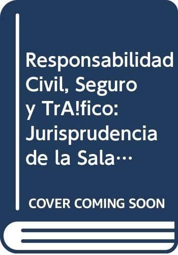 Responsabilidad civil, seguro y tráfico jurisprudencia de la Sala Primera del Tribunal Supremo : crónica de los cien años 2013-2015