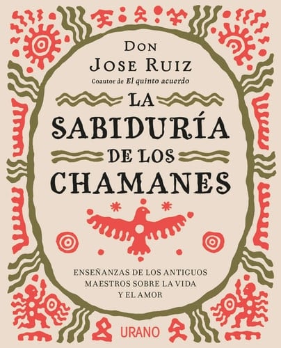La Sabiduria de Los Chamanes Enseñanzas de los antiguos maestros sobre la vida y el amor