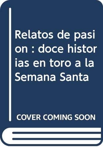 Relatos de pasión doce historias en torno a la semana santa