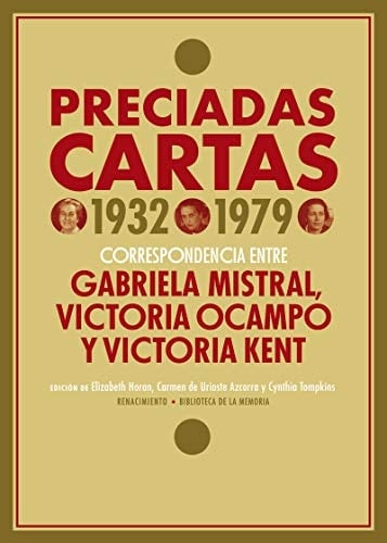 Preciadas cartas (1932-1979) correspondencia entre Gabriela Mistral, Victoria Ocampo y Victoria Kent