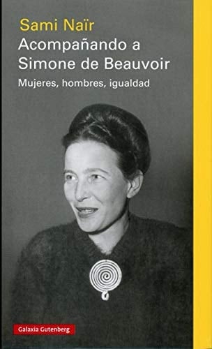Acompañando a Simone de Beauvoir : mujeres, hombres, igualdad