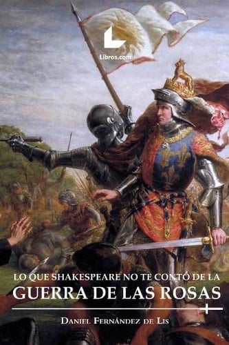 Lo que Shakespeare no te contó de la Guerra de las Rosas