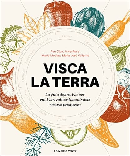 Visca la terra la guia definitiva per cultivar, cuinar i gaudir els nostres productes