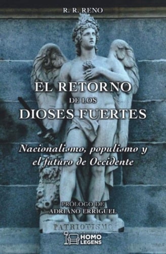 El retorno de los dioses fuertes nacionalismo, populismo y el futuro de Occidente